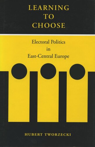 Learning To Choose Electoral Politics In Eastcentral Europe Hubert Tworzecki