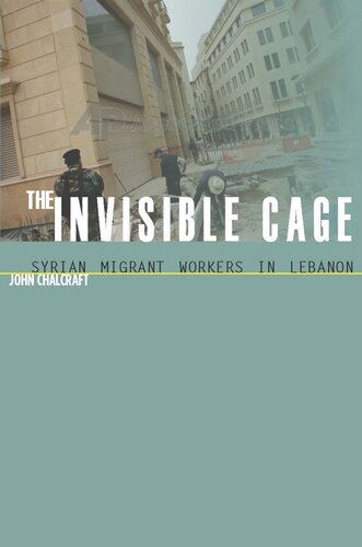 The Invisible Cage Syrian Migrant Workers In Lebanon John Chalcraft