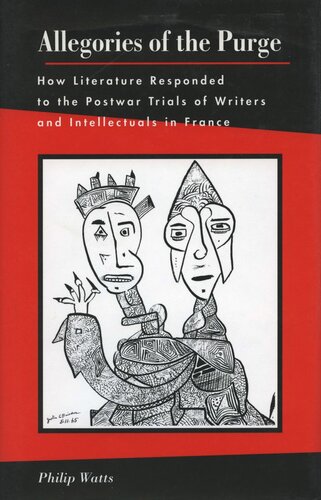 Allegories Of The Purge How Literature Responded To The Postwar Trials Of Writers And Intellectuals In France Philip Wat