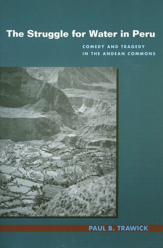 The Struggle For Water In Peru Comedy And Tragedy In The Andean Commons Paul B Trawick