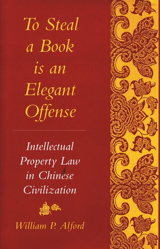 To Steal A Book Is An Elegant Offense Intellectual Property Law In Chinese Civilization William P Alford