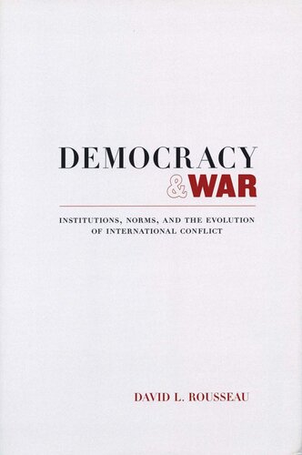 Democracy And War Institutions Norms And The Evolution Of International Conflict David L Rousseau