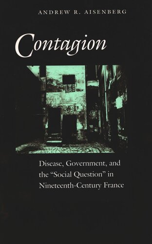 Contagion Disease Government And The Social Question In Nineteenthcentury France Andrew R Aisenberg
