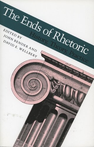 The Ends Of Rhetoric History Theory Practice John Bender Editor David E Wellbery Editor