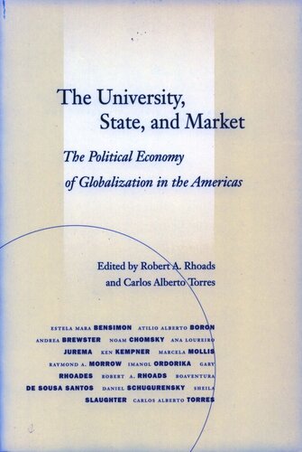 The University State And Market The Political Economy Of Globalization In The Americas Robert A Rhoads Editor Carlos Alberto Torres Editor
