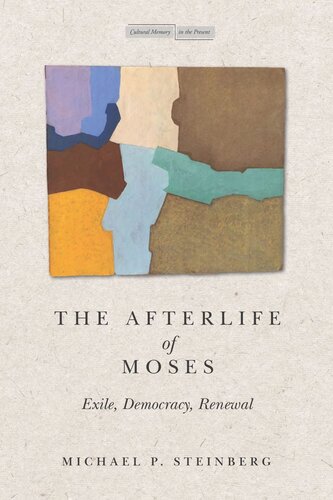 The Afterlife Of Moses Exile Democracy Renewal Michael Steinberg