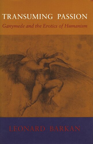 Transuming Passion Ganymede And The Erotics Of Humanism Leonard Barkan