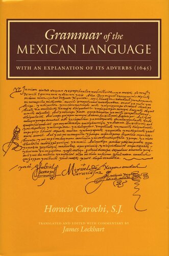 Grammar Of The Mexican Language With An Explanation Of Its Adverbs 1645 Horacio Carochi Editor James Lockhart Editor
