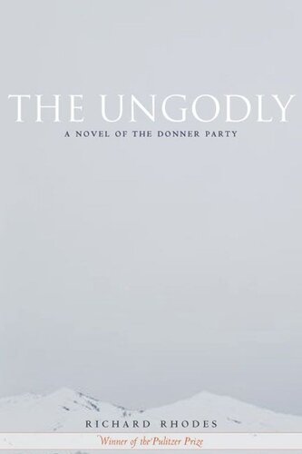 The Ungodly A Novel Of The Donner Party Richard Rhodes