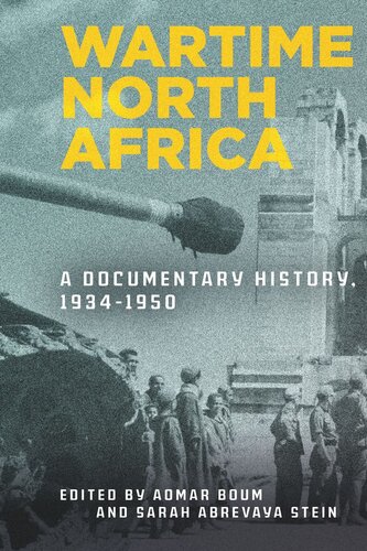 Wartime North Africa A Documentary History 19341950 Aomar Boum Editor Sarah Abrevaya Stein Editor