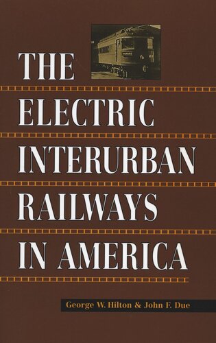 The Electric Interurban Railways In America George W Hilton John F Due