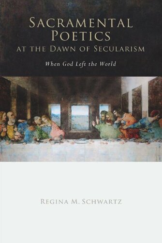 Sacramental Poetics At The Dawn Of Secularism When God Left The World Regina Mara Schwartz