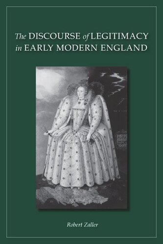 The Discourse Of Legitimacy In Early Modern England Robert Zaller