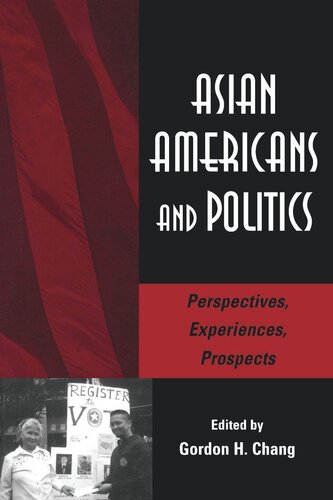 Asian Americans And Politics Perspectives Experiences Prospects Gordon H Chang Editor