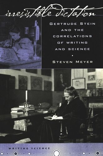 Irresistible Dictation Gertrude Stein And The Correlations Of Writing And Science Steven Meyer