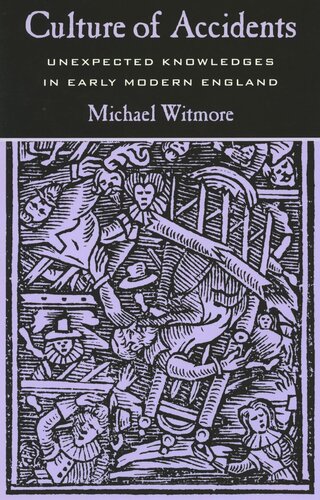Culture Of Accidents Unexpected Knowledges In Early Modern England Michael Witmore
