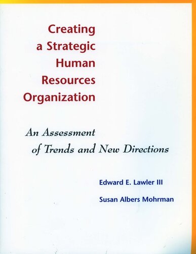 Creating A Strategic Human Resources Organization An Assessment Of Trends And New Directions Edward E Lawler Editor Susan Albers Mohrman Editor