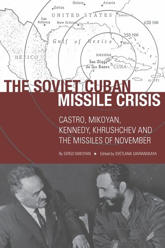 The Soviet Cuban Missile Crisis Castro Mikoyan Kennedy Khrushchev And The Missiles Of November Sergo Mikoyan Editor Svetlana Savranskaya Editor