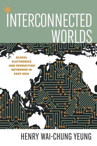 Interconnected Worlds Global Electronics And Production Networks In East Asia Henry Waichung Yeung