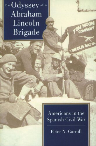 The Odyssey Of The Abraham Lincoln Brigade Americans In The Spanish Civil War Peter N Carroll