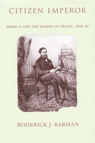 Citizen Emperor Pedro Ii And The Making Of Brazil 18251891 Roderick J Barman