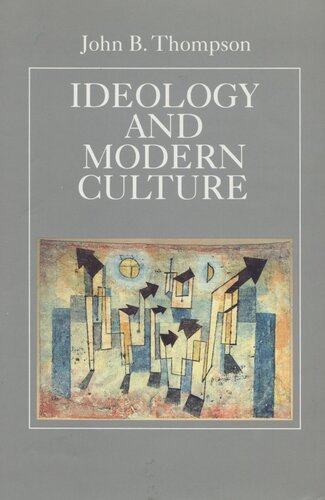 Ideology And Modern Culture Critical Social Theory In The Era Of Mass Communication John B Thompson