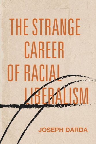 The Strange Career Of Racial Liberalism Joseph Darda