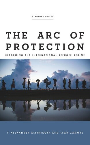 The Arc Of Protection Reforming The International Refugee Regime T Alexander Aleinikoff Leah Zamore