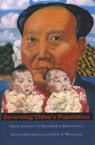 Governing Chinas Population From Leninist To Neoliberal Biopolitics Susan Greenhalgh Edwin A Winckler