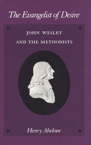 The Evangelist Of Desire John Wesley And The Methodists Henry Abelove