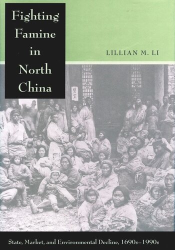 Fighting Famine In North China State Market And Environmental Decline 1690s1990s Lillian M Li
