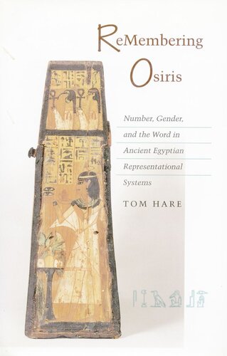 Remembering Osiris Number Gender And The Word In Ancient Egyptian Representational Systems Tom Hare