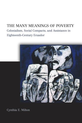 The Many Meanings Of Poverty Colonialism Social Compacts And Assistance In Eighteenthcentury Ecuador Cynthia E Milton