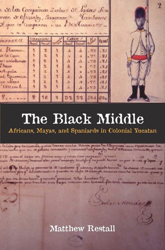 The Black Middle Africans Mayas And Spaniards In Colonial Yucatan Matthew Restall