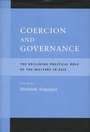 Coercion And Governance The Declining Political Role Of The Military In Asia Muthiah Alagappa Editor