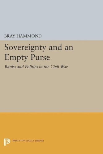 Sovereignty And An Empty Purse Banks And Politics In The Civil War Course Book Bray Hammond