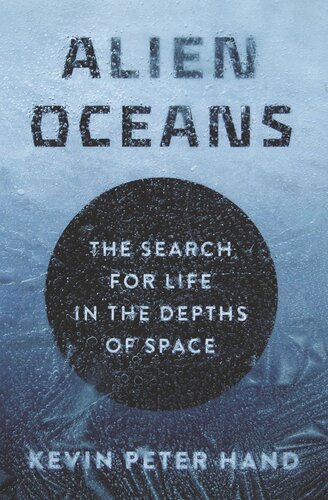 Alien Oceans The Search For Life In The Depths Of Space Kevin Hand