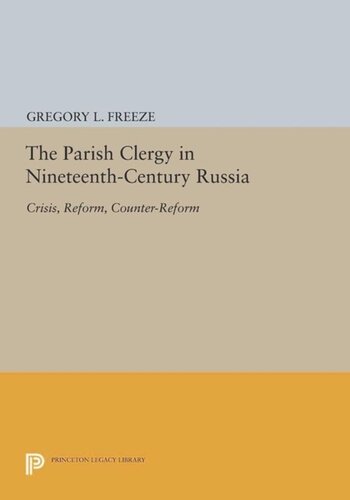 The Parish Clergy In Nineteenthcentury Russia Crisis Reform Counterreform Course Book Gregory L Freeze