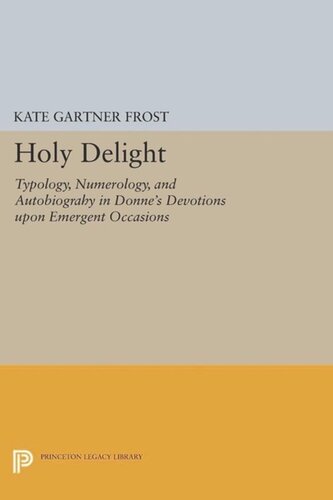 Holy Delight Typology Numerology And Autobiography In Donnes Devotions Upon Emergent Occasions Course Book Kate Gartner Frost