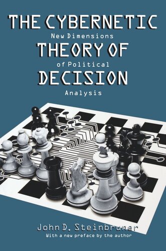 The Cybernetic Theory Of Decision New Dimensions Of Political Analysis John D Steinbruner