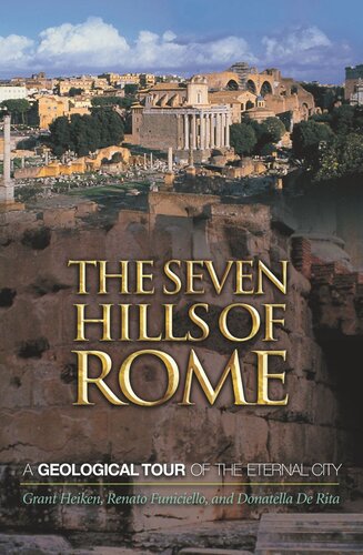 The Seven Hills Of Rome A Geological Tour Of The Eternal City Course Book Grant Heiken Renato Funiciello Donatella De Rita Walter Veltroni