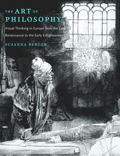 The Art Of Philosophy Visual Thinking In Europe From The Late Renaissance To The Early Enlightenment Susanna Berger