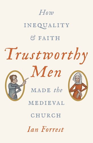 Trustworthy Men How Inequality And Faith Made The Medieval Church Ian Forrest