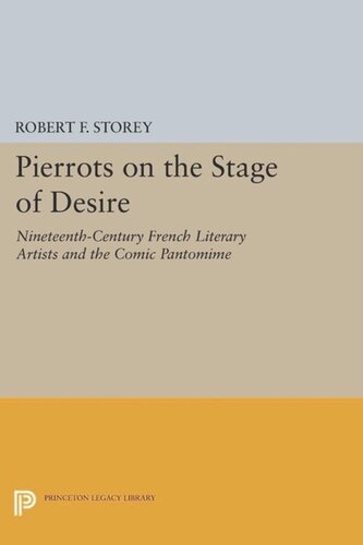 Pierrots On The Stage Of Desire Nineteenthcentury French Literary Artists And The Comic Pantomime Course Book Robert F Storey