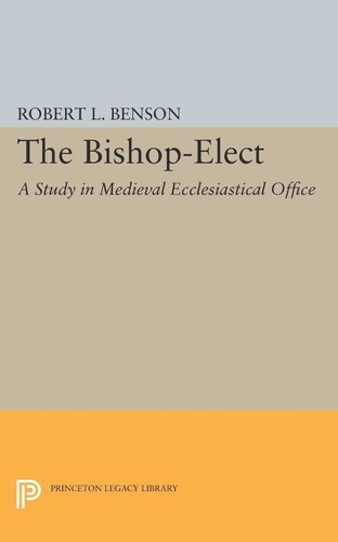 Bishopelect A Study In Medieval Ecclesiastical Office Robert Louis Benson