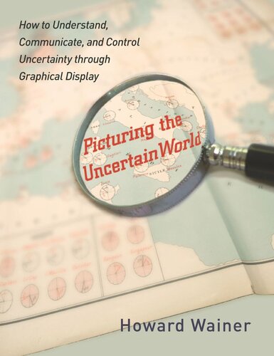 Picturing The Uncertain World How To Understand Communicate And Control Uncertainty Through Graphical Display Howard Wainer