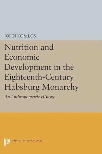 Nutrition And Economic Development In The Eighteenthcentury Habsburg Monarchy An Anthropometric History Course Book John Komlos