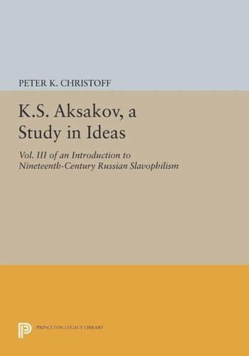 Ks Aksakov A Study In Ideas Vol Iii An Introduction To Nineteenthcentury Russian Slavophilism Course Book Peter K Christoff