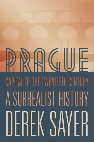 Prague Capital Of The Twentieth Century A Surrealist History Derek Sayer