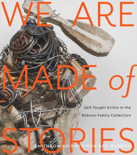 We Are Made Of Stories Selftaught Artists In The Robson Family Collection Leslie Umberger